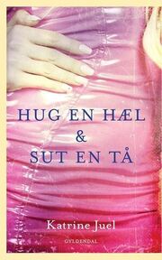 Katrine Juel (f. 1991): Hug en hæl og sut en tå